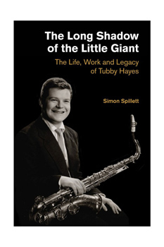 Tubby Hayes Bio - The Long Shadow of the Little Giant